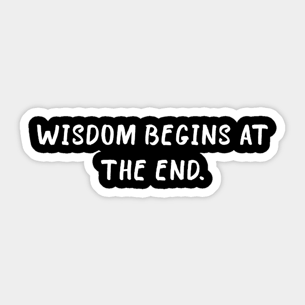 Wisdom begins at the end Sticker by Sadakzed